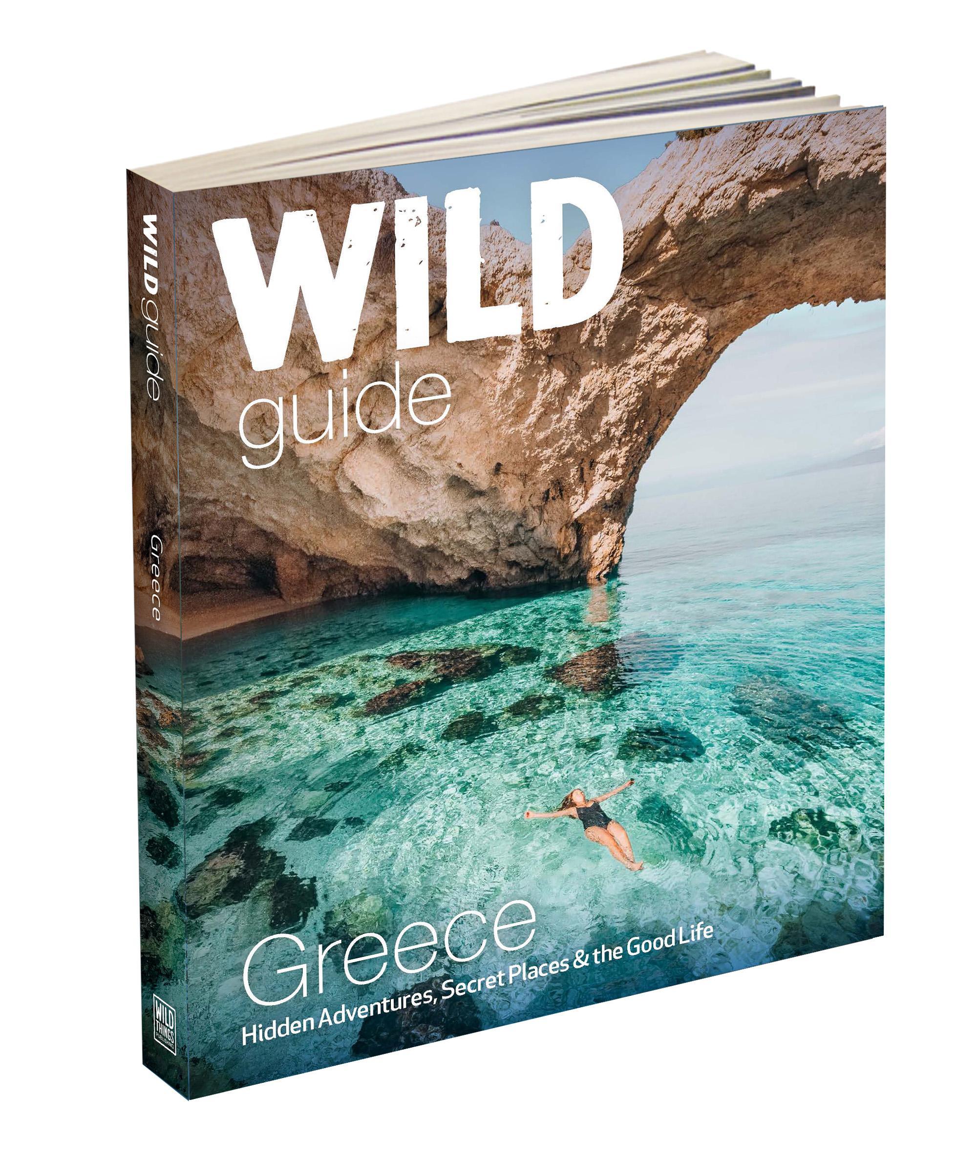 Wild Guide Greece: Hidden Adventures, Secret Places & the Good Life